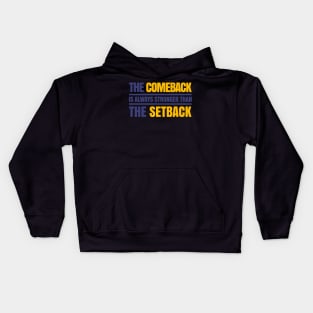 THE COMEBACK IS ALWAYS STRONGER THAN THE SETBACK - MOTIVATIONAL QUOTE Kids Hoodie